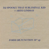 DJ Spooky That Subliminal Kid* + Arto Lindsay - Form Or Function (10", Ltd, Num) - Noise In Stereo